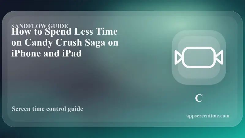How to Spend Less Time on Candy Crush Saga on iPhone and iPad