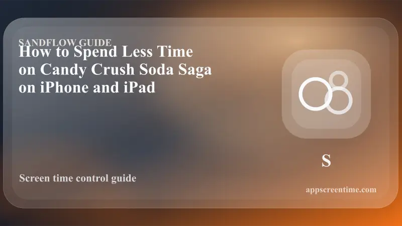 How to Spend Less Time on Candy Crush Soda Saga on iPhone and iPad