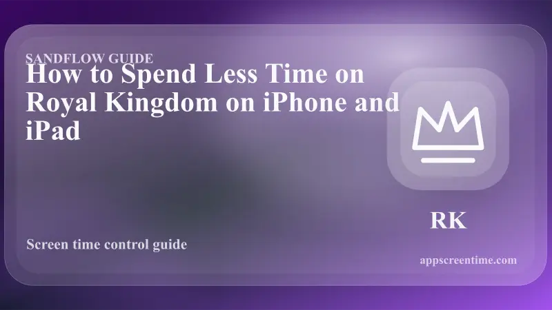 How to Spend Less Time on Royal Kingdom on iPhone and iPad